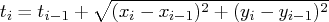 t_i=t_{i-1} + \sqrt{ (x_i - x_{i-1})^2 + (y_i - y_{i-1})^2 } 