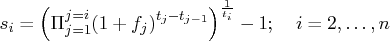    s_i = (    \pi_{j=1}^{j=i}(1+f_j)^{t_j - t_{j-1}}    )^{\frac{1}{t_i}}    -1;  i=2, ... ,n 