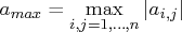 a_{max} = \max_{i,j=1, ... ,n} | a_{i,j}|    