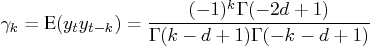 \gamma_k = e(y_{t}y_{t-k}) =    { {(-1)^k \gamma (-2d+1)} \over {\gamma (k-d+1)\gamma (-k-d+1) }} 