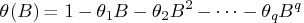 \theta(b)=1-\theta_1b-\theta_2b^2 -  ...  - \theta_qb^q