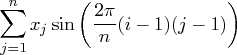 \sum_{j=1}^n x_j \sin ( \frac{2\pi}n (i-1)(j-1) ) 