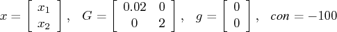 x = [ x_1 \    x_2    ],    g = [ 0.02 & 0 \    0 & 2    ],    g = [ 0 \    0    ],     {con} = -100 