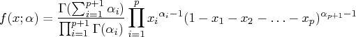 f(x; \alpha) =   \frac {\gamma (\sum_{i=1}^{p+1}{\alpha_i})}{\prod_{i=1}^{p+1} \g...   ...  \prod_{i=1}^p { {x_i}^{\alpha_i -1}(1-x_1-x_2-  ...    -x_p)^{\alpha_{p+1}-1} } 