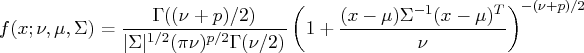 f(x; \nu, \mu, \sigma) =   \frac{\gamma((\nu+p)/2)}{|\sigma |^{1/2} (\pi \nu )^{p/2}\gamma(\nu/2)}   (   1+ \frac{(x-\mu) \sigma^{-1} (x-\mu)^t}{\nu}   )^{-(\nu+p)/2} 