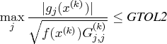 \max_j {| g_j(x^{(k)})| \over \sqrt{f(x^{(k)})    g_{j,j}^{(k)}} } \leq {gtol2}    