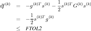 df^{(k)} & = & -g^{(k)t}s^{(k)}-{1 \over 2} s^{(k)t}    g^{(k)} s^{(k)} \    & = & -\frac{1}2 s^{(k)t} g^{(k)} \    & \leq & {ftol2}    