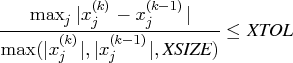 {\max_j | x_j^{(k)} - x_j^{(k-1)}| \over    \max(| x_j^{(k)}|,| x_j^{(k-1)}|,{xsize})}    \leq {xtol}    