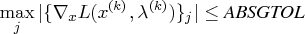 \max_j | \{\nabla_x l(x^{(k)},\lambda^{(k)})\}_j |    \leq {absgtol}    