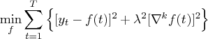 \min_f \sum_{t=1}^t \{ [y_t - f(t)]^2 + \lambda^2    [\nabla^k f(t)]^2    \} 