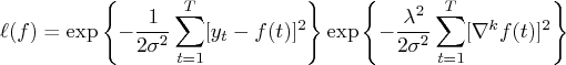 \ell(f) = \exp \{ -\frac{1}{2 \sigma^2}    \sum_{t=1}^t [y_t - f(t)]^2    \}    \exp \{ -\frac{\lambda^2}{2 \sigma^2}    \sum_{t=1}^t [\nabla^k f(t)]^2    \} 