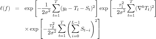 \ell(f) & = & \exp [ -\frac{1}{2 \sigma^2}    \sum_{t=1}^t (y_t - t_t - s_t)^2    ...   ...\frac{\tau_2^2}{2 \sigma^2} \sum_{t=1}^t    ( \sum_{i=0}^{l-1} s_{t-i}    )^2    ] 