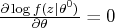 \frac{\partial \log f(z|\theta^0)}{\partial \theta}=0