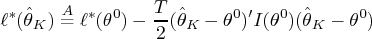 \ell^*(\hat{\theta}_k) \stackrel{a}{=}   \ell^*(\theta^0) - \frac{t}2(\hat{\theta}_k - \theta^0)^'   i(\theta^0)(\hat{\theta}_k - \theta^0) 