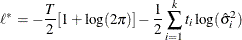 \[  \ell ^* = - \frac{T}{2}[1 + \log (2 \pi )] - \frac{1}{2} \sum _{i=1}^ k t_ i \log (\hat{\sigma }_ i^2)  \]