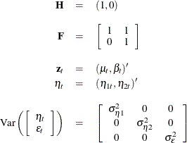 \begin{eqnarray*} \bH & = & (1, 0) \\[0.10in] \bF & = & \left[ \begin{array}{cc} 1 & 1 \\ 0 & 1 \end{array} \right] \\[0.10in] \mb{z}_ t & = & (\mu _ t, \beta _ t)^{\prime } \\ \eta _ t & = & (\eta _{1t}, \eta _{2t})^{\prime } \\[0.10in] \mathrm{Var} \left( \left[ \begin{array}{c} \eta _ t \\ \epsilon _ t \end{array} \right] \right) & = & \left[ \begin{array}{ccc} \sigma ^2_{\eta 1} & 0 & 0 \\ 0 & \sigma ^2_{\eta 2} & 0 \\ 0 & 0 & \sigma ^2_\epsilon \end{array} \right] \end{eqnarray*}