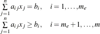 \[  \begin{array}{ll} \sum \limits _{j=1}^ n a_{ij} x_ j = b_ i, &  i=1,\dots , m_ e \\ \sum \limits _{j=1}^ n a_{ij} x_ j \geq b_ i, &  i=m_ e+1,\dots , m \end{array}  \]
