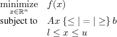 \displaystyle\mathop{\rm minimize}_{x\in{\mathbb r}^n} & f(x) \    \textrm{subject to}& a x \:\{\le | = | \ge\}\: b \    & l \le x \le u 