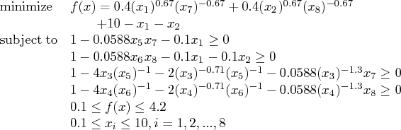 \displaystyle\mathop{\rm minimize}& f(x) = 0.4 (x_{1})^{0.67} (x_{7})^{-0.67} + ...   ... x_8 \ge 0 \    & 0.1 \le f(x) \le 4.2 \    & 0.1 \le x_i \le 10, i=1,2, ..., 8    