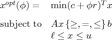 x^{opt}(\phi)= & \min (c+\phi r)^tx \vspace{0.1in}\   {\rm subjectto}  & a x \, \{\geq, =, \leq\} \, b \    & \ell \leq x \leq u \ 