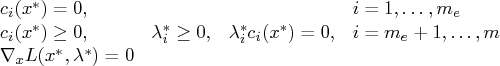c_i(x^*) = 0 , & &    & i = 1,  ...  ,m_e \    c_i(x^*) \ge 0 , & \lambda_i^* \ge ...   ..._i(x^*) = 0 ,    & i = m_e+1,  ...  ,m \    \nabla_x l(x^*,\lambda^*) = 0 & & &    