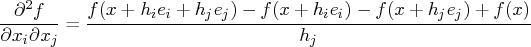 \frac{\partial^2 f}{\partial x_i \partial x_j} =    \frac{f(x+h_ie_i+h_je_j) - f(x+h_ie_i) - f(x+h_je_j) + f(x)}{h_j} 