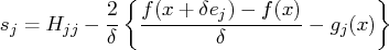 s_j = h_{jj} - \frac{2}{\delta} \{ \frac{f(x + \delta e_j) - f(x)}{\delta} - g_j(x) \} 