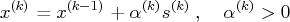 x^{(k)} = x^{(k-1)} + \alpha^{(k)} s^{(k)} \:,  \alpha^{(k)} \gt 0 