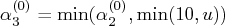 \alpha_3^{(0)} = \min (\alpha_2^{(0)},\min(10,u)) 