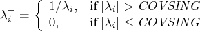 \lambda^-_i = \{ 1 / \lambda_i, & {if |\lambda_i| \gt {covsing}} \    0, & {if |\lambda_i| \le {covsing}}    . 