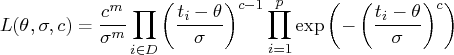 l(\theta,\sigma,c) = \frac{c^m}{\sigma^m}    \prod_{i \in d} ( \frac{t_i - \theta}{\sigma} ) ^{c-1}    \prod_{i=1}^p \exp ( - ( \frac{t_i - \theta}{\sigma} ) ^c ) 