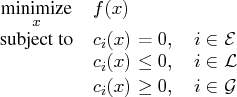 l}    \displaystyle\mathop\textrm{minimize}_{x} & f(x) \    \textrm{subject to}& c...   ...   & c_{i}(x) \le 0,  i \in \mathcal l \    & c_{i}(x) \ge 0,  i \in \mathcal g    
