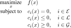 l}    \displaystyle\mathop\textrm{maximize}_{x} & f(x) \    \textrm{subject to}& c...   ... & c_{i}(x) \le 0,  i \in \mathcal l \    & c_{i}(x) \ge 0,  i \in \mathcal g,    
