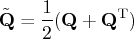 \tilde \mathbf{q} = \frac{1}2(\mathbf{q} + \mathbf{q}^{\rm t}) 