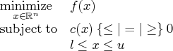 \displaystyle\mathop{\rm minimize}_{x\in \mathbb{r}^n} & f(x) \    {\rm subjectto}& c(x) \:\{\le | = | \ge\}\: 0 \    & l \le x \le u 