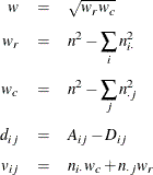 \begin{eqnarray*}  w &  = &  \sqrt {w_ r w_ c} \\[0.05in] w_ r &  = &  n^2 - \sum _ i n_{i \cdot }^2 \\[0.05in] w_ c &  = &  n^2 - \sum _ j n_{\cdot j}^2 \\[0.05in] d_{ij} &  = &  A_{ij} - D_{ij} \\[0.05in] v_{ij} &  = &  n_{i \cdot } w_ c + n_{\cdot j} w_ r \end{eqnarray*}