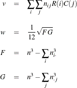 \begin{eqnarray*}  v &  = &  \sum _ i \sum _ j n_{ij} R(i) C(j) \\[0.10in] w &  = &  \frac{1}{12} \sqrt {FG} \\[0.10in] F &  = &  n^3 - \sum _ i n_{i \cdot }^3 \\[0.10in] G &  = &  n^3 - \sum _ j n_{\cdot j}^3 \end{eqnarray*}