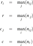 \begin{eqnarray*}  r_ i &  = &  \max _ j (n_{ij}) \\[0.10in] r &  = &  \max _ j (n_{\cdot j}) \\[0.10in] c_ j &  = &  \max _ i (n_{ij}) \\[0.10in] c &  = &  \max _ i (n_{i \cdot }) \end{eqnarray*}