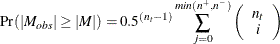 \[  \mr {Pr}(|M_{obs}| \geq |M|)=0.5^{(n_ t -1)} \sum _{j=0}^{min(n^+ ,n^-)} \left(\begin{array}{c} n_ t \cr i \end{array}\right)  \]