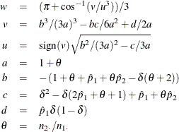 \begin{eqnarray*} w & = & ( \pi + \cos ^{-1}(v / u^3) ) / 3 \\ v & = & b^3 / (3a)^3 - bc/6a^2 + d/2a \\ u & = & \mr{sign}(v) \sqrt {b^2 / (3a)^2 - c/3a} \\ a & = & 1 + \theta \\ b & = & - \left( 1 + \theta + \hat{p}_1 + \theta \hat{p}_2 - \delta (\theta + 2) \right) \\ c & = & \delta ^2 - \delta (2 \hat{p}_1 + \theta + 1) + \hat{p}_1 + \theta \hat{p}_2 \\ d & = & \hat{p}_1 \delta (1 - \delta ) \\ \theta & = & n_{2 \cdot } / n_{1 \cdot } \end{eqnarray*}