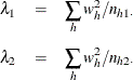 \begin{eqnarray*} \lambda _1 & = & \sum _ h w_ h^2 / n_{h1\cdot } \\[0.05in] \lambda _2 & = & \sum _ h w_ h^2 / n_{h2\cdot } \end{eqnarray*}