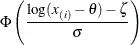 \[ \Phi \left(\frac{\log (x_{(i)}-\theta )-\zeta }{\sigma }\right) \]