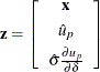 \[  \mb {z} = \left[ \begin{array}{c} \mb {x} \\[0.05in] \hat{u}_ p \\[0.05in] \hat{\sigma } \frac{\partial u_ p}{\partial \delta } \\ \end{array} \right]  \]