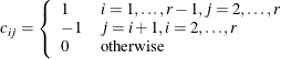 $\displaystyle  c_{ij} = \left\{  \begin{array}{ll} 1 &  i=1,\ldots ,r-1,j=2,\ldots ,r\\ -1 &  j=i+1, i=2,\ldots ,r \\ 0 &  \mr {otherwise} \end{array} \right.  $