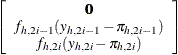 $\displaystyle  \left[\begin{array}{c}{\bm {0}}\\ {f_{h,2i-1}(y_{h,2i-1}-{\pi }_{h,2i-1})}\\ {f_{h,2i}(y_{h,2i}-{\pi }_{h,2i})}\\ \end{array}\right] $