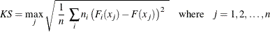 \[  \mi {KS} = \max _ j \sqrt { ~  \frac{1}{n} ~  \sum _ i n_ i \left( F_ i(x_ j) - F(x_ j) \right)^2 ~  } \quad \mr {where} \hspace{.10in} j = 1,2,\ldots ,n  \]