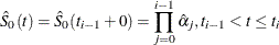 \[  \hat{S}_{0}(t)=\hat{S}_{0}(t_{i-1}+0) =\prod _{j=0}^{i-1} \hat{\alpha }_{j}, t_{i-1} < t \leq t_{i}  \]