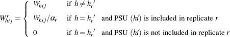 \[  W^{r}_{hij} = \left\{  \begin{array}{lll} W_{hij} &  \mr {if} \hspace{.05in} h \neq h_ r^{~ \prime } \\[0.10in] W_{hij} / \alpha _ r &  \mr {if} \hspace{.05in} h = h_ r^{~ \prime } \hspace{.1in} \mbox{and PSU $(hi)$ is included in replicate \Mathtext{r}} \\[0.10in] 0 &  \mr {if} \hspace{.05in} h = h_ r^{~ \prime } \hspace{.1in} \mbox{and PSU $(hi)$ is not included in replicate \Mathtext{r}} \end{array} \right.  \]