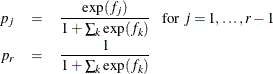 $\begin{array}{rcl} \displaystyle p_ j &  = &  \displaystyle \frac{\exp (f_ j)}{1 + \sum _ k \exp (f_ k)} ~ ~  \mbox{ for } j = 1, \ldots , r-1 \\*[0.10in] p_ r &  = &  \displaystyle \frac{1}{1 + \sum _ k \exp (f_ k)} \end{array}$