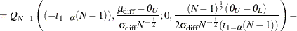 $\displaystyle = Q_{N-1}\left((-t_{1-\alpha }(N-1)),\frac{\mu _\mr {diff}-\theta _ U}{\sigma _\mr {diff} N^{-\frac{1}{2}}};0,\frac{(N-1)^\frac {1}{2}(\theta _ U-\theta _ L)}{2\sigma _\mr {diff} N^{-\frac{1}{2}}(t_{1-\alpha }(N-1))}\right) -  $